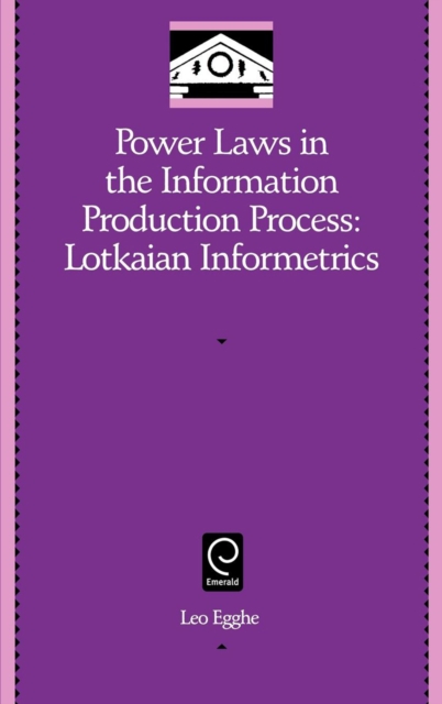 Power Laws in the Information Production Process : Lotkaian Informetrics, Hardback Book