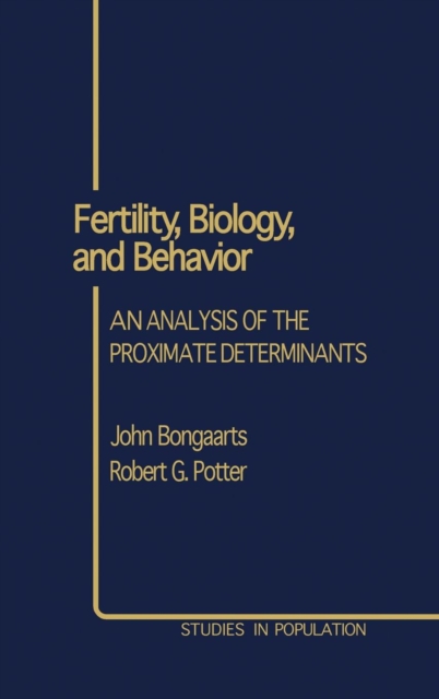 Fertility, Biology, and Behavior : An Analysis of the Proximate Determinants, Hardback Book