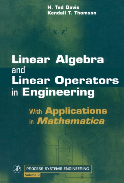Linear Algebra and Linear Operators in Engineering : With Applications in Mathematica (R) Volume 3, Hardback Book