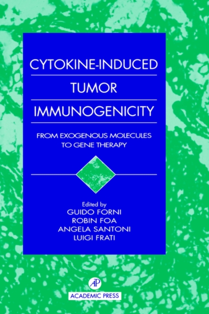 Cytokine-Induced Tumor Immunogenicity : From Exogenous Molecules to Gene Therapy, Hardback Book