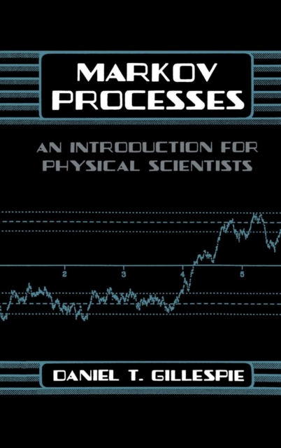 Markov Processes : An Introduction for Physical Scientists, Hardback Book