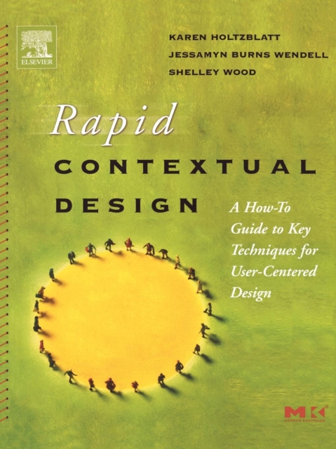 Rapid Contextual Design : A How-to Guide to Key Techniques for User-Centered Design, Paperback / softback Book