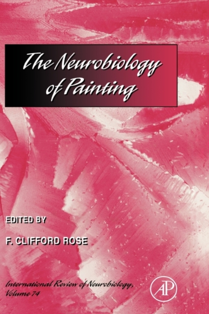The Neurobiology of Painting : International Review of Neurobiology Volume 74, Hardback Book