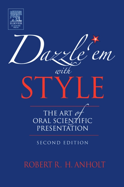 Dazzle 'Em With Style : The Art of Oral Scientific Presentation, Paperback / softback Book