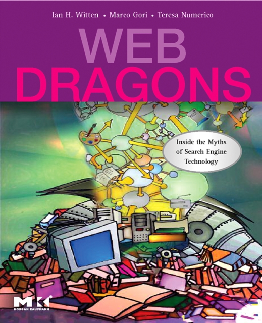 Web Dragons : Inside the Myths of Search Engine Technology, Paperback / softback Book