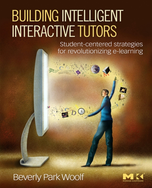 Building Intelligent Interactive Tutors : Student-centered Strategies for Revolutionizing E-learning, Paperback / softback Book