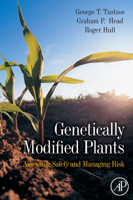 Genetically Modified Plants : Assessing Safety and Managing Risk, Hardback Book