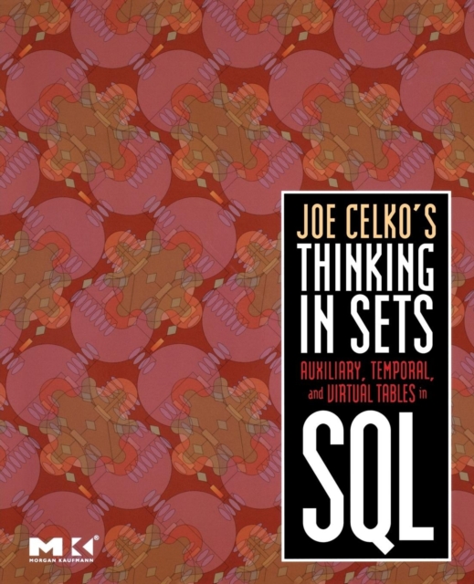 Joe Celko's Thinking in Sets: Auxiliary, Temporal, and Virtual Tables in SQL, Paperback / softback Book