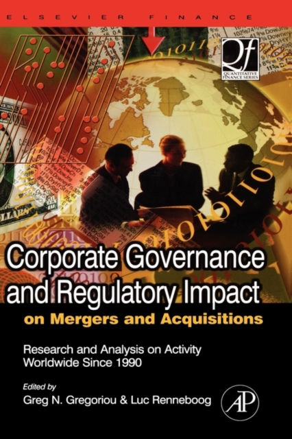Corporate Governance and Regulatory Impact on Mergers and Acquisitions : Research and Analysis on Activity Worldwide Since 1990, Hardback Book