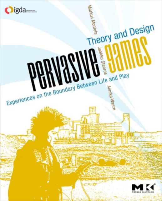 Pervasive Games : Theory and Design, Paperback / softback Book