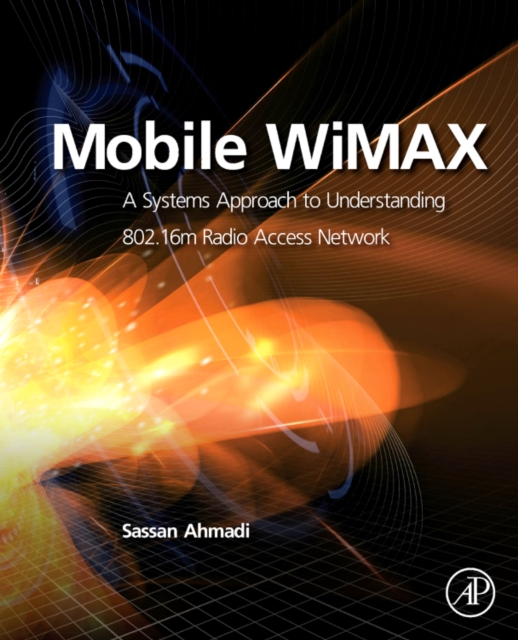 Mobile WiMAX : A Systems Approach to Understanding IEEE 802.16m Radio Access Technology, Hardback Book