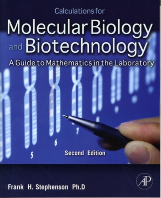 Calculations for Molecular Biology and Biotechnology : A Guide to Mathematics in the Laboratory, Paperback / softback Book