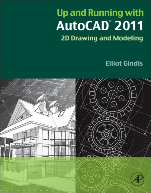 Up and Running with AutoCAD 2011 : 2D Drawing and Modeling, Paperback / softback Book
