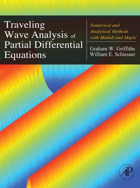 Traveling Wave Analysis of Partial Differential Equations : Numerical and Analytical Methods with Matlab and Maple, PDF eBook