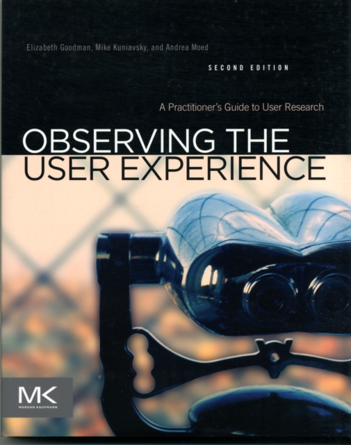 Observing the User Experience : A Practitioner's Guide to User Research, Paperback / softback Book