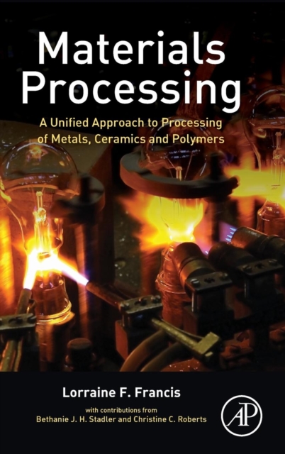 Materials Processing : A Unified Approach to Processing of Metals, Ceramics and Polymers, Hardback Book