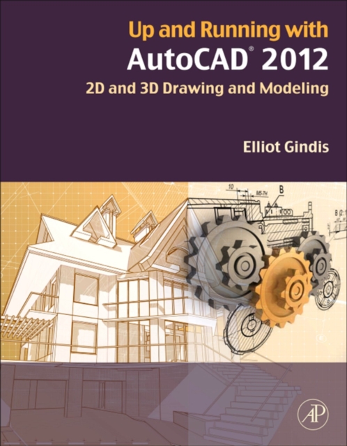 Up and Running with AutoCAD 2012 : 2D and 3D Drawing and Modeling, EPUB eBook