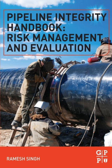 Pipeline Integrity Handbook : Risk Management and Evaluation, Paperback / softback Book