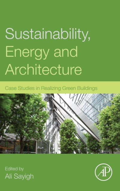 Sustainability, Energy and Architecture : Case Studies in Realizing Green Buildings, Hardback Book