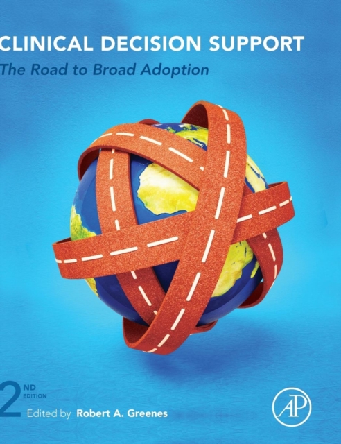 Clinical Decision Support : The Road to Broad Adoption, Hardback Book