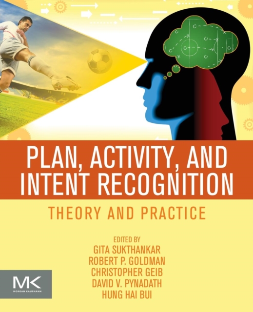 Plan, Activity, and Intent Recognition : Theory and Practice, Paperback / softback Book