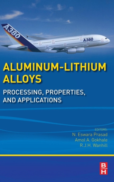 Aluminum-Lithium Alloys : Processing, Properties, and Applications, Hardback Book