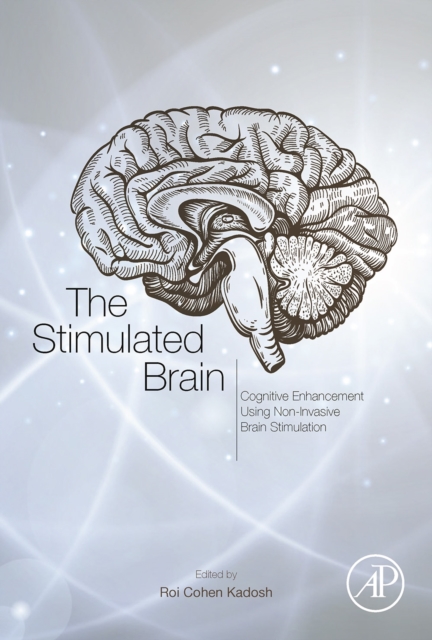 The Stimulated Brain : Cognitive Enhancement Using Non-Invasive Brain Stimulation, Hardback Book