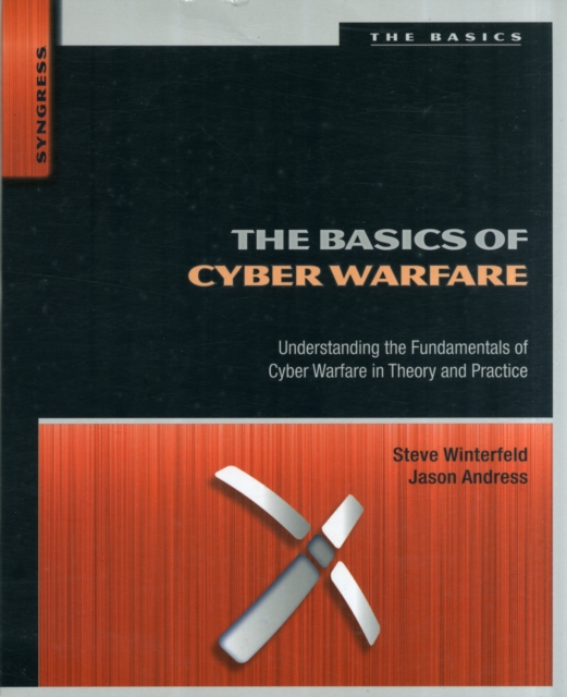 The Basics of Cyber Warfare : Understanding the Fundamentals of Cyber Warfare in Theory and Practice, Paperback / softback Book