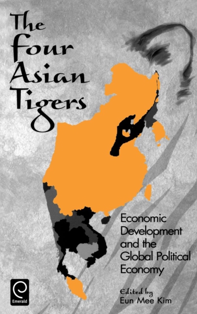 The Four Asian Tigers : Economic Development and the Global Political Economy, Hardback Book