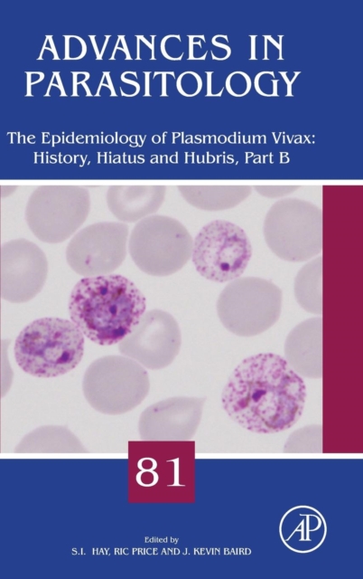 The Epidemiology of Plasmodium vivax: History, Hiatus and Hubris, Part B : Volume 81, Hardback Book
