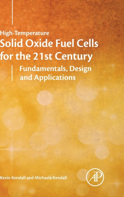 High-Temperature Solid Oxide Fuel Cells for the 21st Century : Fundamentals, Design and Applications, Hardback Book