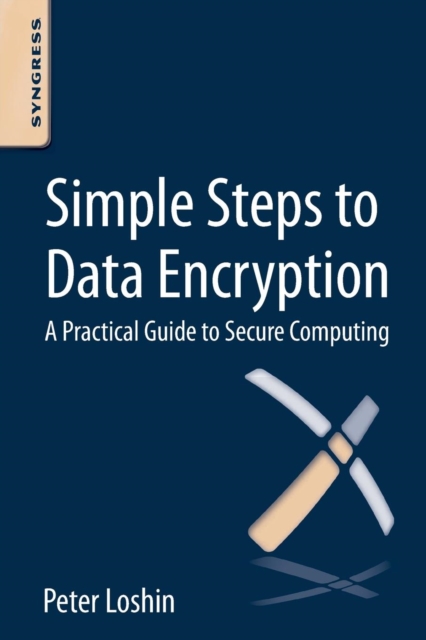Simple Steps to Data Encryption : A Practical Guide to Secure Computing, Paperback / softback Book