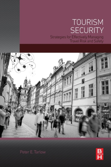 Tourism Security : Strategies for Effectively Managing Travel Risk and Safety, Paperback / softback Book