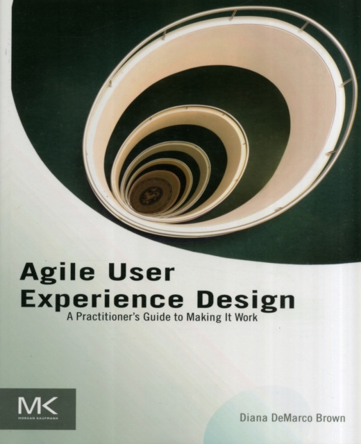 Agile User Experience Design : A Practitioner’s Guide to Making It Work, Paperback / softback Book