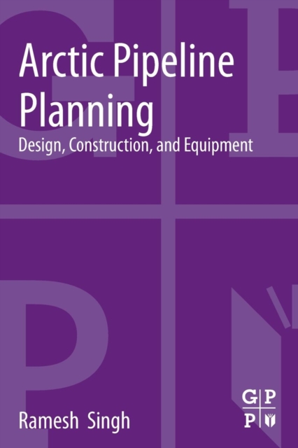 Arctic Pipeline Planning : Design, Construction, and Equipment, Paperback / softback Book