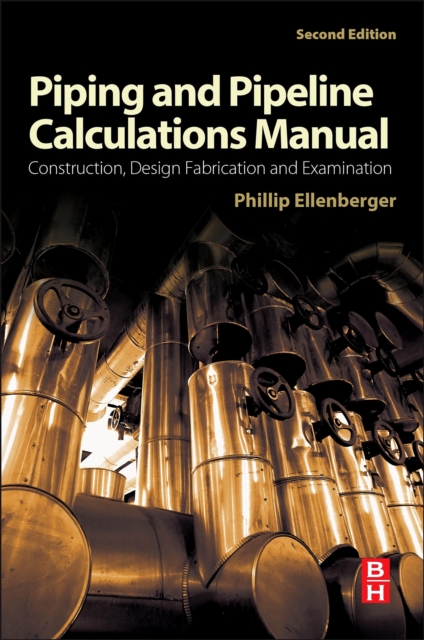 Piping and Pipeline Calculations Manual : Construction, Design Fabrication and Examination, Paperback / softback Book