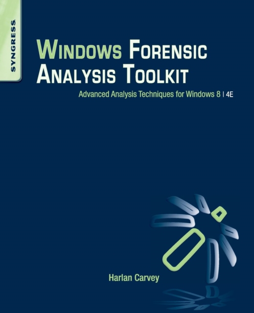 Windows Forensic Analysis Toolkit : Advanced Analysis Techniques for Windows 8, Paperback / softback Book