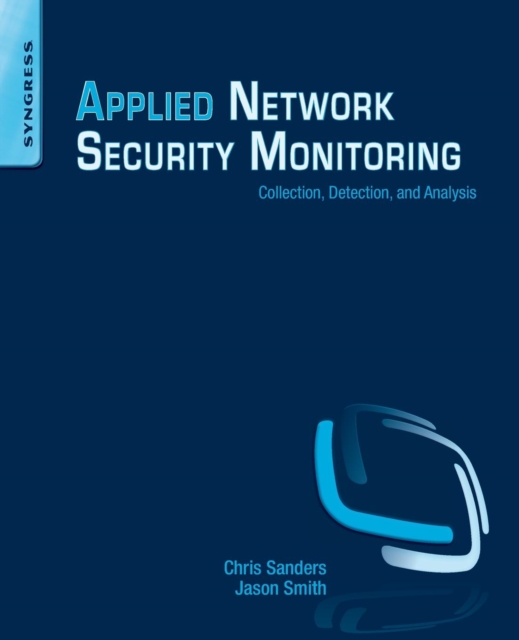 Applied Network Security Monitoring : Collection, Detection, and Analysis, Paperback / softback Book