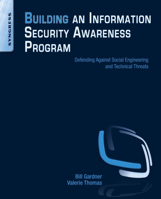 Building an Information Security Awareness Program : Defending Against Social Engineering and Technical Threats, Paperback / softback Book