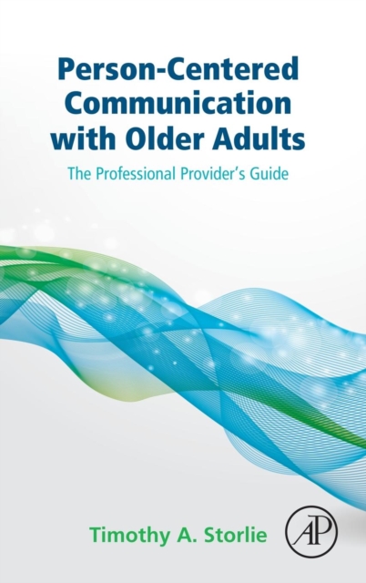 Person-Centered Communication with Older Adults : The Professional Provider's Guide, Hardback Book