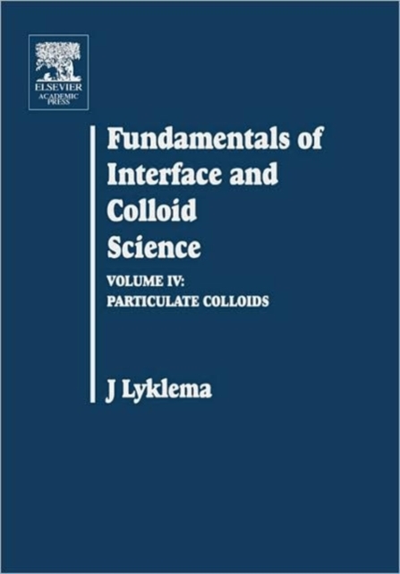 Fundamentals of Interface and Colloid Science : Particulate Colloids Volume IV, Hardback Book