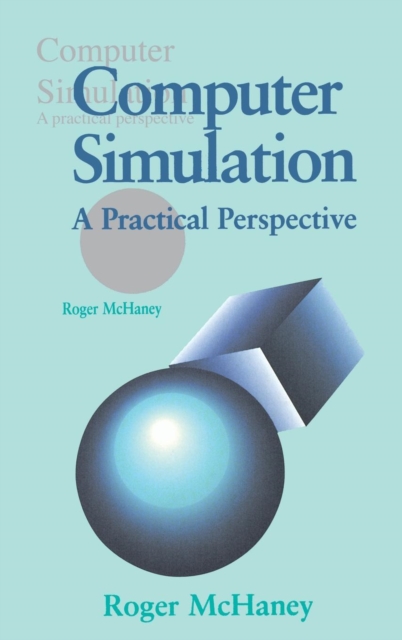 Computer Simulation : A Practical Perspective, Hardback Book