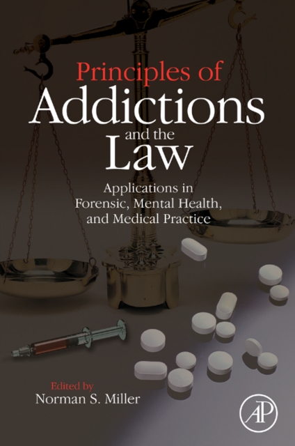 Principles of Addictions and the Law : Applications in Forensic, Mental Health, and Medical Practice, Hardback Book