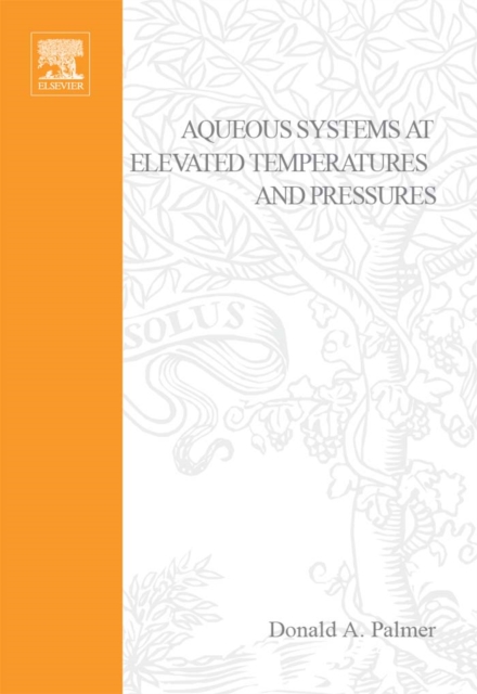 Aqueous Systems at Elevated Temperatures and Pressures : Physical Chemistry in Water, Steam and Hydrothermal Solutions, Hardback Book