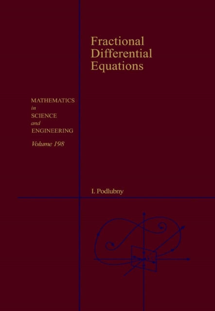 Fractional Differential Equations : An Introduction to Fractional Derivatives, Fractional Differential Equations, to Methods of Their Solution and Some of Their Applications Volume 198, Hardback Book
