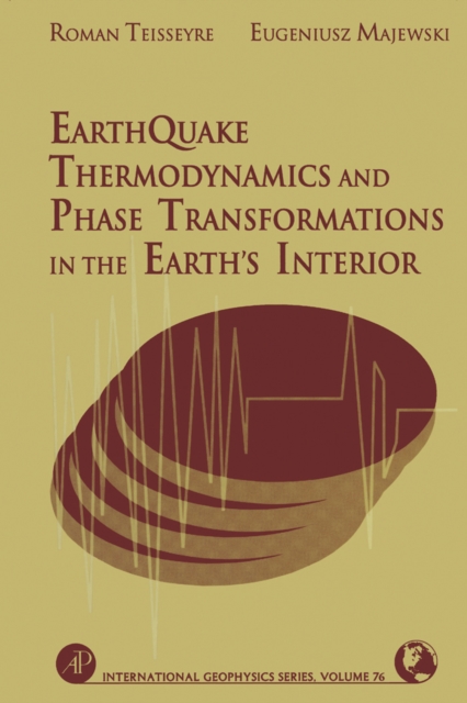 Earthquake Thermodynamics and Phase Transformation in the Earth's Interior : Volume 76, Hardback Book