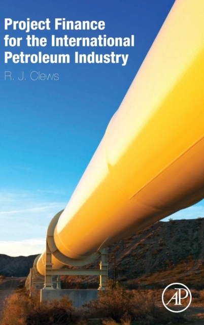 Project Finance for the International Petroleum Industry, Hardback Book