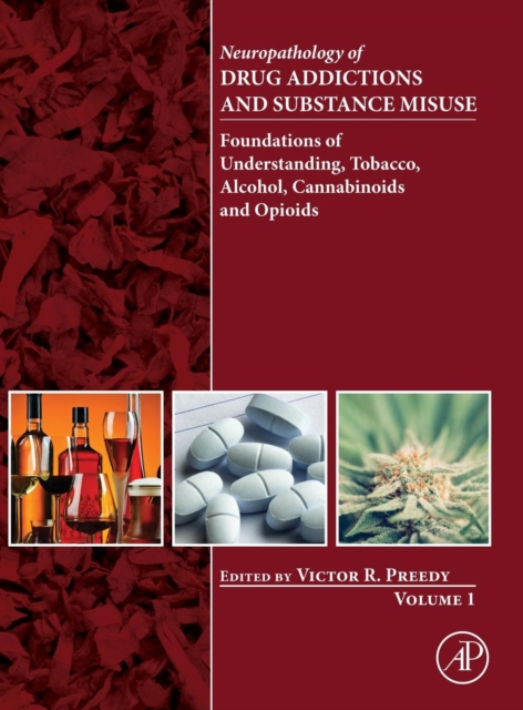 Neuropathology of Drug Addictions and Substance Misuse Volume 1 : Foundations of Understanding, Tobacco, Alcohol, Cannabinoids and Opioids, Hardback Book