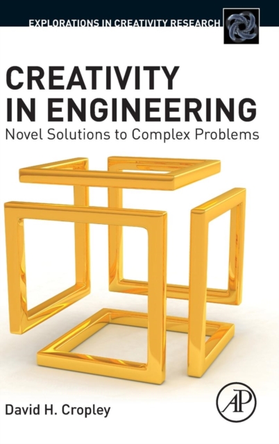 Creativity in Engineering : Novel Solutions to Complex Problems, Hardback Book