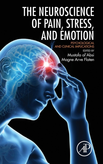 Neuroscience of Pain, Stress, and Emotion : Psychological and Clinical Implications, Hardback Book